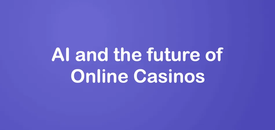 AI and the future of Online Casinos